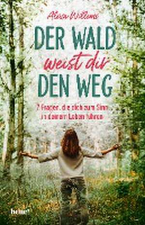 Der Wald weist Dir den Weg de Alexa Willems