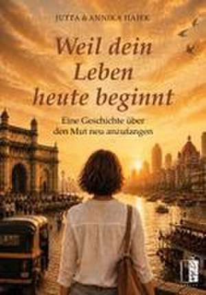 Weil dein Leben heute beginnt de Jutta Hajek