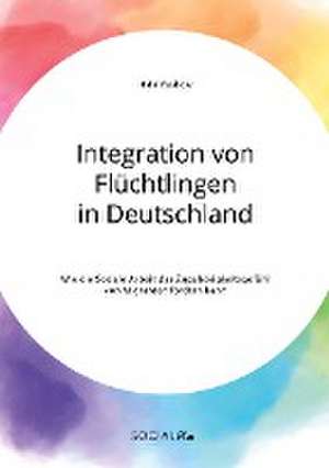 Integration von Flüchtlingen in Deutschland. Wie die Soziale Arbeit das Zugehörigkeitsgefühl von Migranten fördern kann de Nidal Rashow