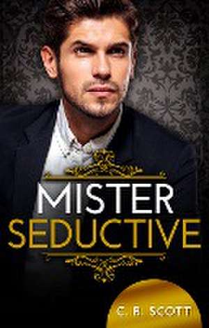 Mister Seductive de C. R. Scott