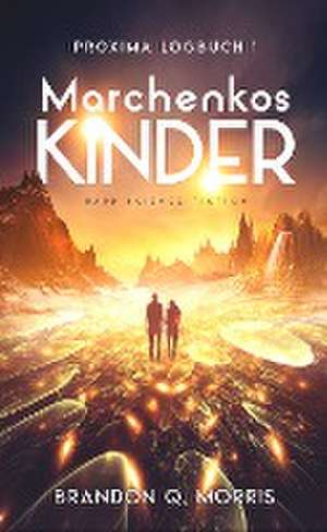 Proxima-Logbuch 1: Marchenkos Kinder de Brandon Q. Morris