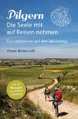 Pilgern. Die Seele mit auf Reisen nehmen de Peter Butenuth