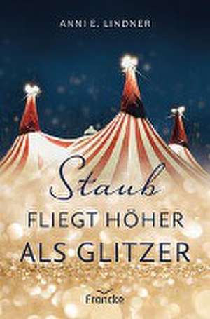 Staub fliegt höher als Glitzer de Anni E. Lindner