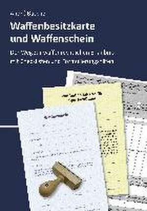 Waffenbesitzkarte und Waffenschein - Der Weg zur waffenrechtlichen Erlaubnis nach aktuellem Waffengesetz mit Checklisten und Formulierungshilfen de André Busche