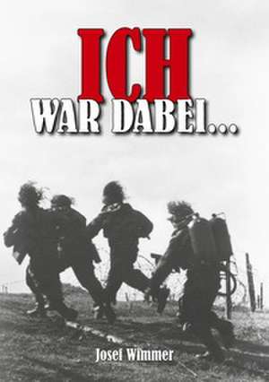 Ich war dabei ... de Josef Wimmer