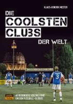 Die coolsten Clubs der Welt de Klaus-Hendrik Mester