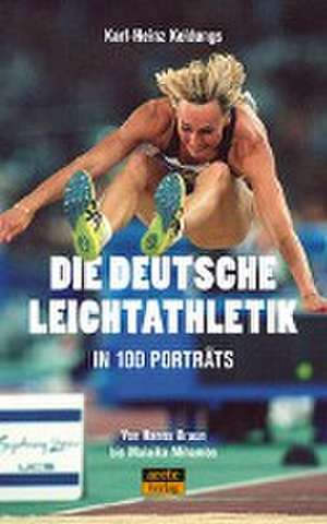 Die deutsche Leichtathletik in 100 Porträts de Karl-Heinz Keldungs