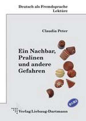 Ein Nachbar, Pralinen und andere Gefahren de Claudia Peter