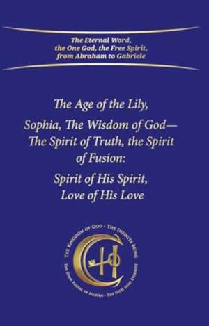 Age of the Lily Sophia, the Wisdom of God de House Gabriele Publishing