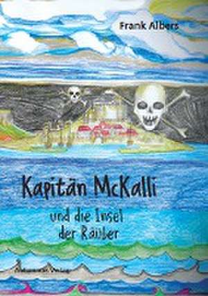 Kapitän McKalli und die Insel der Räuber de Frank Albers