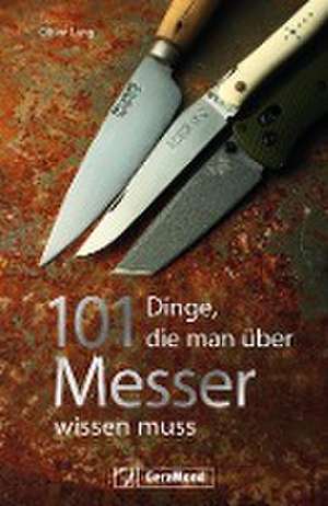 101 Dinge, die man über Messer wissen muss de Oliver Lang