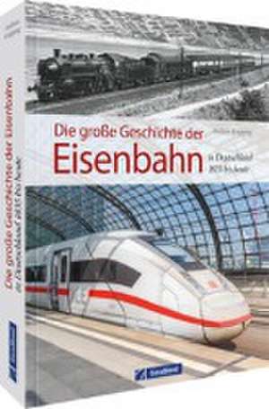 Die große Geschichte der Eisenbahn in Deutschland de Andreas Knipping