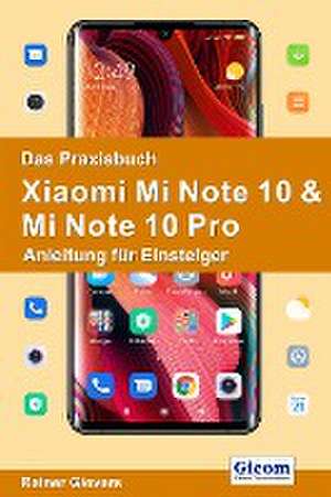 Das Praxisbuch Xiaomi Mi Note 10 & Mi Note 10 Pro - Anleitung für Einsteiger de Rainer Gievers