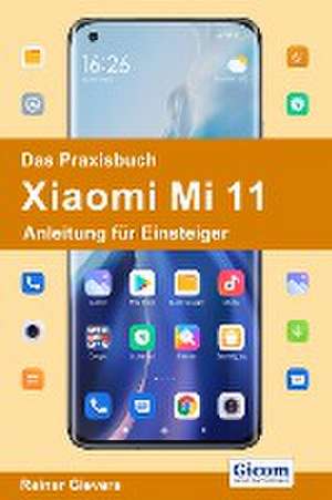 Das Praxisbuch Xiaomi Mi 11 - Anleitung für Einsteiger de Rainer Gievers