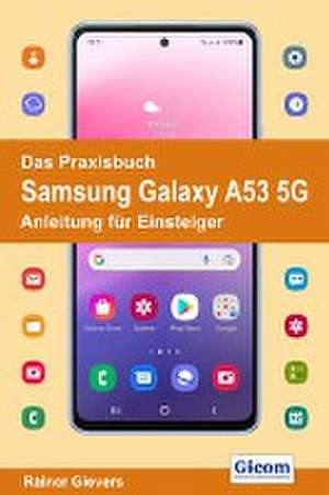 Das Praxisbuch Samsung Galaxy A53 5G - Anleitung für Einsteiger de Rainer Gievers