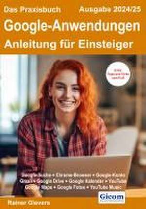 Das Praxisbuch Google-Anwendungen - Anleitung für Einsteiger (Ausgabe 2024/25) de Rainer Gievers