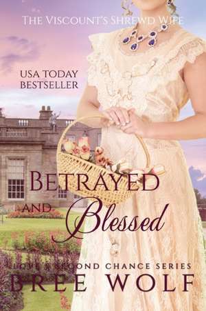 Betrayed & Blessed de Bree Wolf