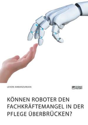 Können Roboter den Fachkräftemangel in der Pflege überbrücken? de Levon Ambarzumjan