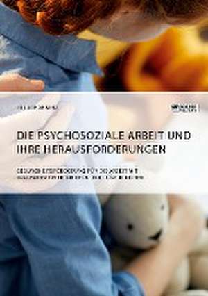 Die psychosoziale Arbeit und ihre Herausforderungen. Gesundheitsförderung für die Arbeit mit traumatisierten Kindern und Jugendlichen de Jill Johanning