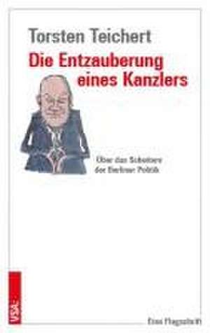 Die Entzauberung eines Kanzlers de Torsten Teichert