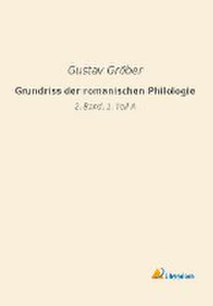 Grundriss der romanischen Philologie de Gustav Gröber