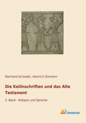 Die Keilinschriften und das Alte Testament de Heinrich Zimmern