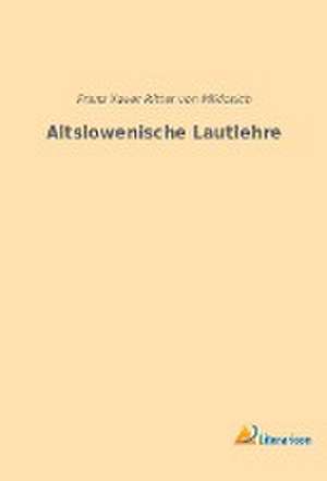 Altslowenische Lautlehre de Franz Xaver Ritter von Miklosich