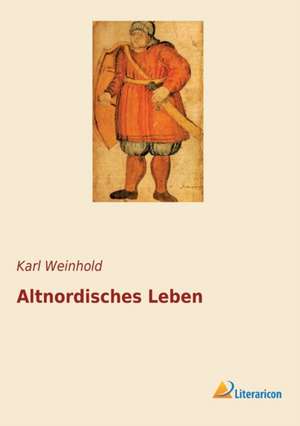 Altnordisches Leben de Karl Weinhold