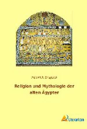 Religion und Mythologie der alten Ägypter de Heinrich Brugsch