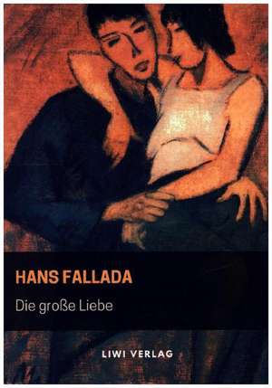 Die große Liebe de Hans Fallada