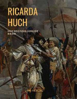 Der Dreißigjährige Krieg de Ricarda Huch