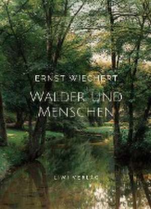 Ernst Wiechert: Wälder und Menschen. Vollständige Neuausgabe de Ernst Wiechert