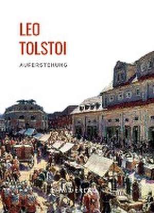 Leo Tolstoi: Auferstehung. Vollständige Neuausgabe de Leo Tolstoi