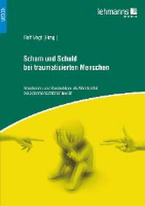 Scham und Schuld bei traumatisierten Menschen de Ralf Vogt