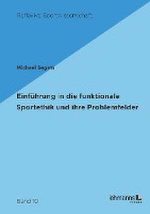 Einführung in die funktionale Sportethik und ihre Problemfelder de Michael Segets