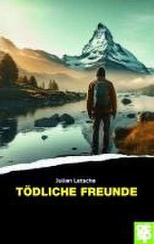 Tödliche Freundschaft de Julian Letsche