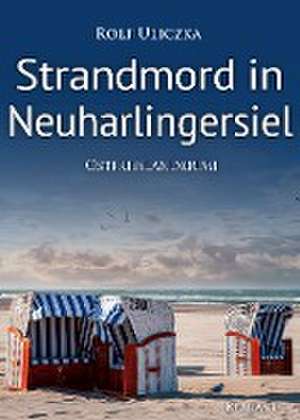 Strandmord in Neuharlingersiel. Ostfrieslandkrimi de Rolf Uliczka