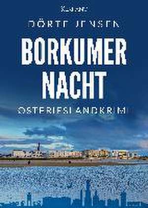 Borkumer Nacht. Ostfrieslandkrimi de Dörte Jensen