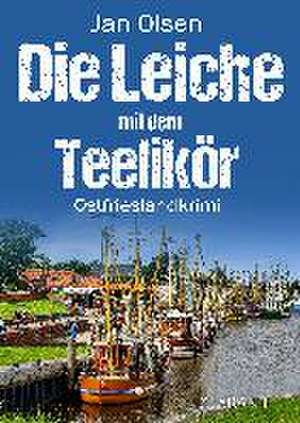 Die Leiche mit dem Teelikör. Ostfrieslandkrimi de Jan Olsen