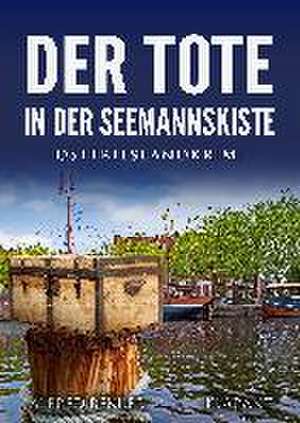 Der Tote in der Seemannskiste. Ostfrieslandkrimi de Alfred Bekker