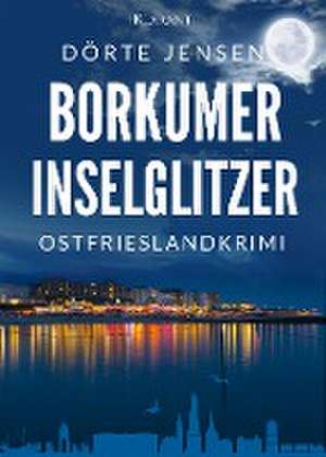 Borkumer Inselglitzer. Ostfrieslandkrimi de Dörte Jensen