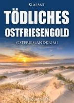 Tödliches Ostfriesengold. Ostfrieslandkrimi de Elke Nansen