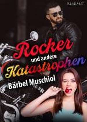 Rocker und andere Katastrophen. Rockerroman de Bärbel Muschiol