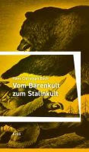 Vom Bärenkult zum Stalinkult de Hans Christoph Buch