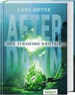 After Dawn - Der fließende Kristall de Lars Meyer