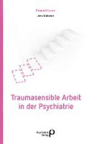 Traumasensible Arbeit in der Psychiatrie de Jens Gräbener