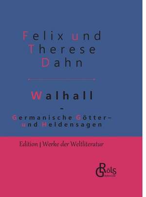 Germanische Götter- und Heldensagen de Felix Und Therese Dahn