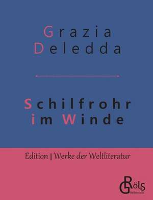 Schilfrohr im Winde de Grazia Deledda