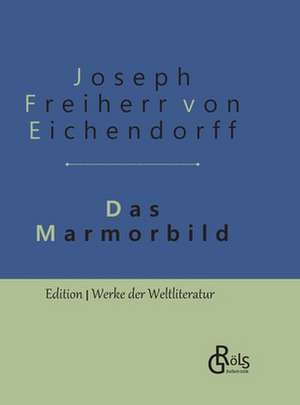 Das Marmorbild de Joseph Freiherr von Eichendorff