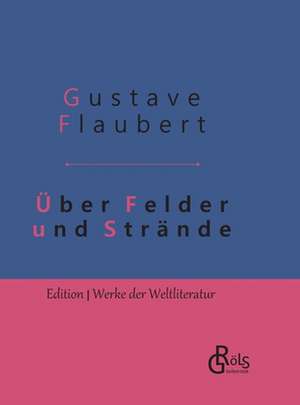 Über Felder und Strände de Gustave Flaubert